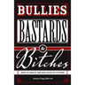 Bullies, Bastards And Bitches: How To Write The Bad Guys Of Fiction