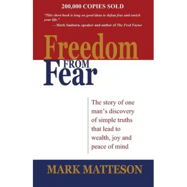 Freedom from Fear: The Story of One Man's Discovery of Simple Truths that Led to Wealth, Joy and Peace of Mind