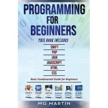 Programming for Beginners: 6 Books in 1 - Swift+PHP+Java+Javascript+Html+CSS: Basic Fundamental Guide for Beginners