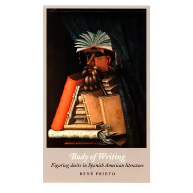 Body of Writing: Figuring Desire in Spanish American Literature