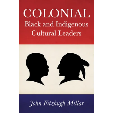 Colonial Black and Indigenous Cultural Leaders