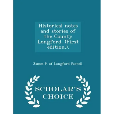Historical Notes and Stories of the County Longford. (First Edition.). - Scholar's Choice Edition