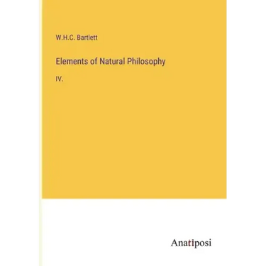 Elements of Natural Philosophy: IV.