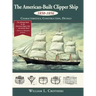 The American-Built Clipper Ship, 1850-1856: Characteristics, Construction, and Details