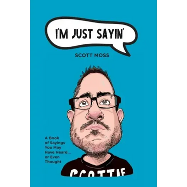 I'm Just Sayin': A Book of Sayings You May Have Heard or Even Thought