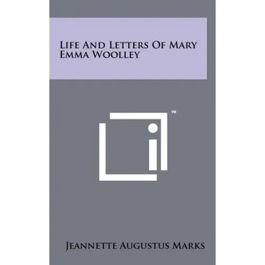 Life And Letters Of Mary Emma Woolley