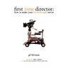 First Time Director: How to Make Your Breakthrough Movie