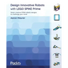 Design Innovative Robots with LEGO SPIKE Prime: Seven creative STEM robotic designs to challenge your mind