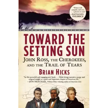 Toward the Setting Sun: John Ross, the Cherokees, and the Trail of Tears