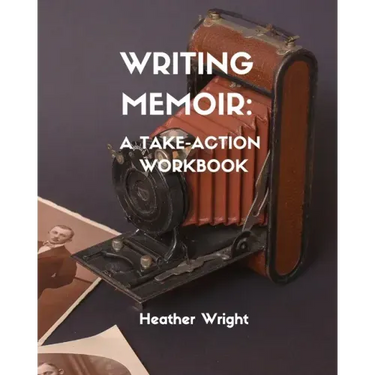 Writing Memoir: A Take-Action Workbook