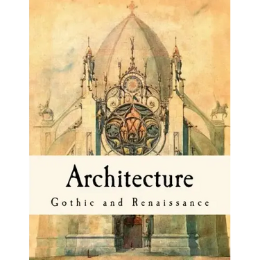 Architecture: Gothic and Renaissance