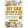 DIY CBD Rich Hemp Oil Skin, Body & Beauty Care Products: Learn to Make Soap, Shampoo, Body Butter, Lotion & So Much More