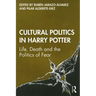 Cultural Politics in Harry Potter: Life, Death and the Politics of Fear