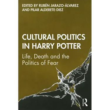 Cultural Politics in Harry Potter: Life, Death and the Politics of Fear
