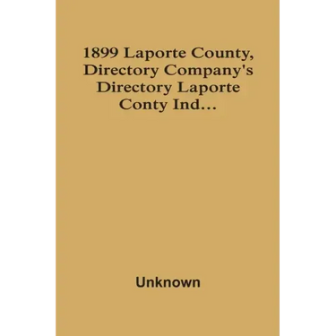 1899 Laporte County, Directory Company'S Directory Laporte Conty Ind...