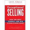 Exceptional Selling: How the Best Connect and Win in High Stakes Sales