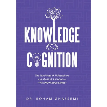 Knowledge and Cognition: The Teachings of Philosophers and Mystical Sufi Masters "The Knowledge Series "