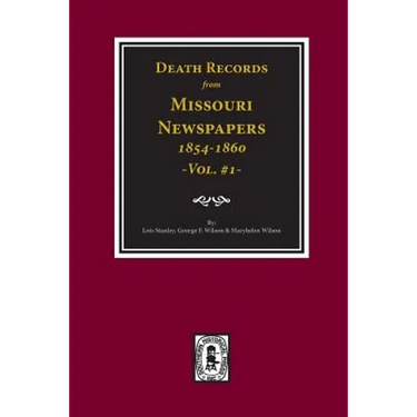 Death Records from Missouri Newspapers, 1854-1860. (Vol. #1)