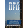 The Tao of UFO: The Tao Te Ching and The Integral Way- The Pathway to ET/NHI Contact through Universal Self-cultivation, and a New Paradigm for Leader