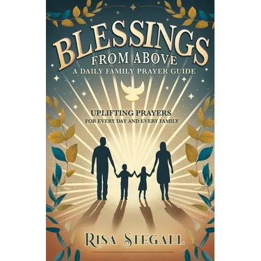 Blessings From Above, A Daily Family Prayer Guide: Uplifting Prayers for Every Day and Every Family