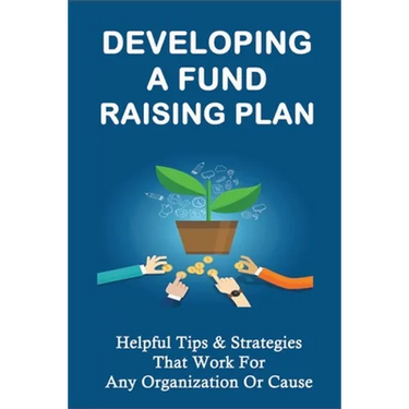 Developing A Fund Raising Plan: Helpful Tips & Strategies That Work For Any Organization Or Cause: How To Improve Donor Relationships
