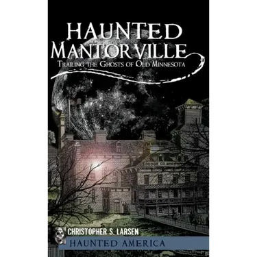 Haunted Mantorville: Trailing the Ghosts of Old Minnesota
