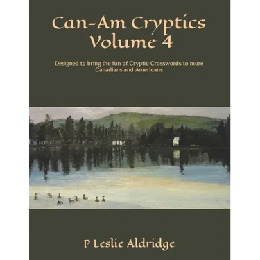 Can-Am Cryptics Volume 4: Designed to bring the fun of Cryptic Crosswords to more Canadians and Americans