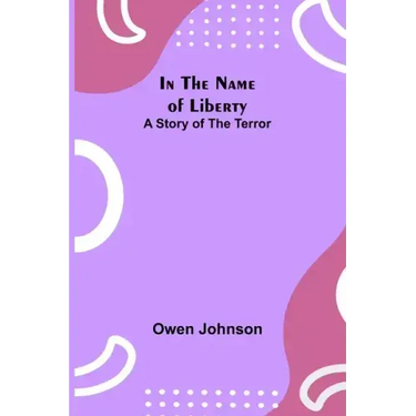 In the Name of Liberty; A Story of the Terror