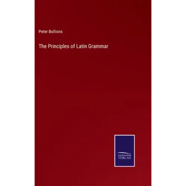 The Principles of Latin Grammar