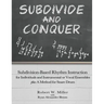 Subdivide and Conquer: Subdivision-Based Rhythm Instruction for Individuals and Instrumental or Vocal Ensembles plus A Method for Snare Drum