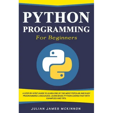 Python Programming for Beginners: A Step-by-Step Guide to Learn one of the Most Popular and Easy Programming Languages. Learn Basic Python Coding Fast