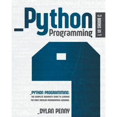 Python Programming: 3 Books in 1: The Complete Beginner's Guide to Learning the Most Popular Programming Language
