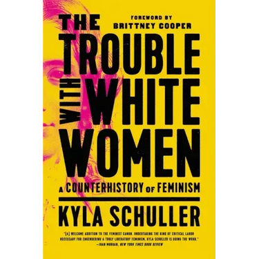 The Trouble with White Women: A Counterhistory of Feminism