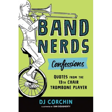 Band Nerds Confessions: Quotes from the 13th Chair Trombone Player