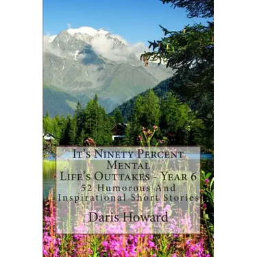 It's Ninety Percent Mental: 52 Humorous And Inspirational Short Stories