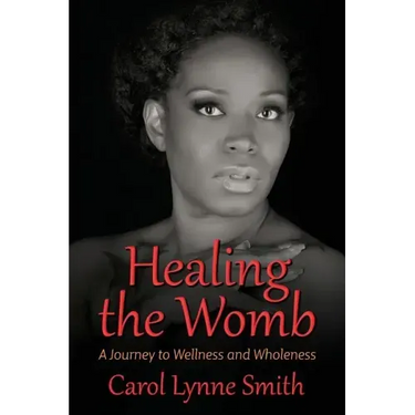 Healing the Womb: The Journey to Wellness and Wholeness