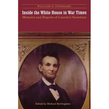 Inside the White House in War Times: Memoirs and Reports of Lincoln's Secretary