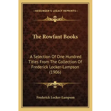 The Rowfant Books: A Selection Of One Hundred Titles From The Collection Of Frederick Locker-Lampson (1906)