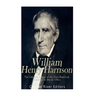 William Henry Harrison: The Life and Legacy of the First American President to Die in Office