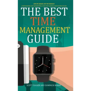 The Best Time Management Guide: Life by Design, Not by Default
