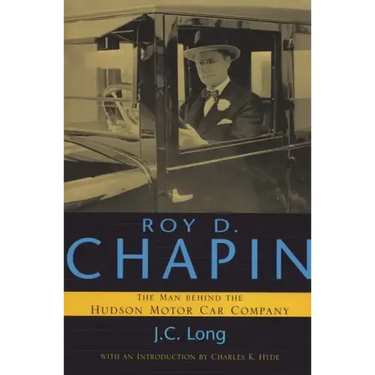 Roy D. Chapin: The Man Behind the Hudson Motor Car Company
