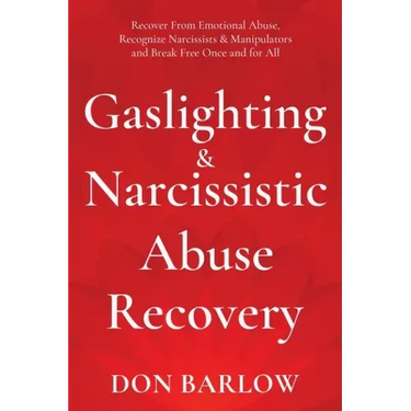 Gaslighting & Narcissistic Abuse Recovery: Recover from Emotional Abuse, Recognize Narcissists & Manipulators and Break Free Once and for All