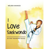 I Love Taekwondo: My First Taekwondo Books
