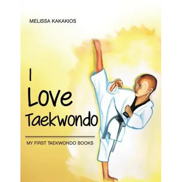 I Love Taekwondo: My First Taekwondo Books