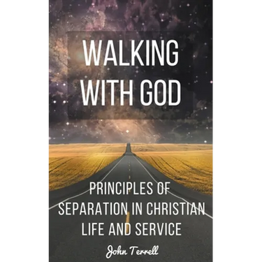 Walking With God: Principles of Separation in Christian Life and Service
