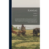 Kansas; a Cyclopedia of State History, Embracing Events, Institutions, Industries, Counties, Cities, Towns, Prominent Persons, etc. ... With a Supplem