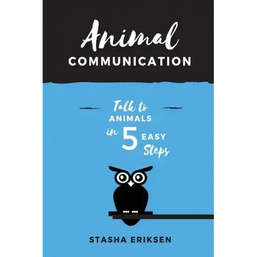 Animal Communication: Talk to Animals in 5 Easy Steps