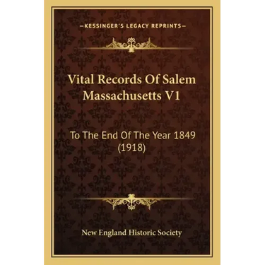 Vital Records Of Salem Massachusetts V1: To The End Of The Year 1849 (1918)