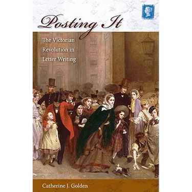 Posting It: The Victorian Revolution in Letter Writing