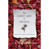 The Lost Art of Dying: Reviving Forgotten Wisdom